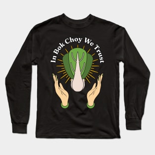 In Bok Choy We Trust - Pak Choi Puns - Vegetables Veggies Lovers Long Sleeve T-Shirt